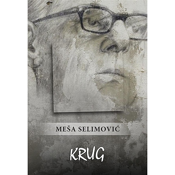 Krug, Meša Selimović