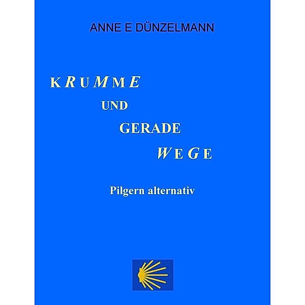Krumme und gerade Wege, Anne E. Dünzelmann