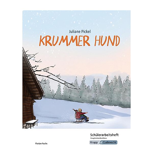 Krummer Hund - Juliane Pickel - Schülerarbeitsheft - G-Niveau, Florian Fuchs