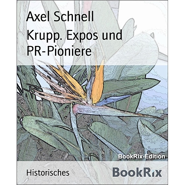 Krupp. Expos und PR-Pioniere, Axel Schnell