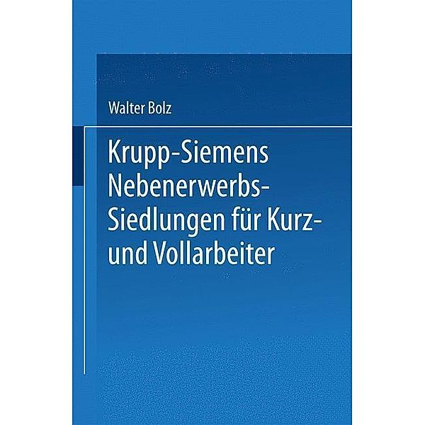 Krupp-Siemens Nebenerwerbs-Siedlungen für Kurz- und Vollarbeiter, Walter Bolz