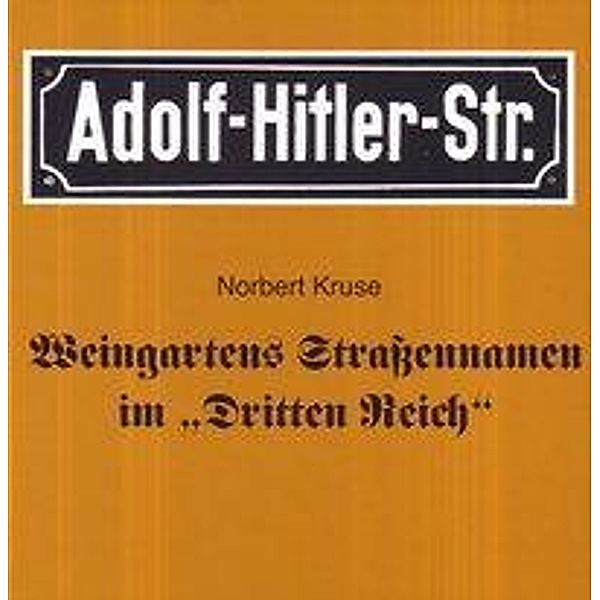 Kruse, N: Weingartens Straßennamen im Dritten Reich, Norbert Kruse