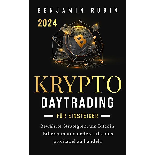 Krypto Daytrading - für Einsteiger -, Benjamin Rubin