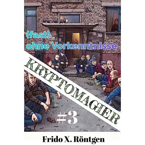 Kryptomagier (fast) ohne Vorkenntnisse #3 (Fantasy RealRPG Wachrüttler, #3) / Fantasy RealRPG Wachrüttler, Frido X. Röntgen