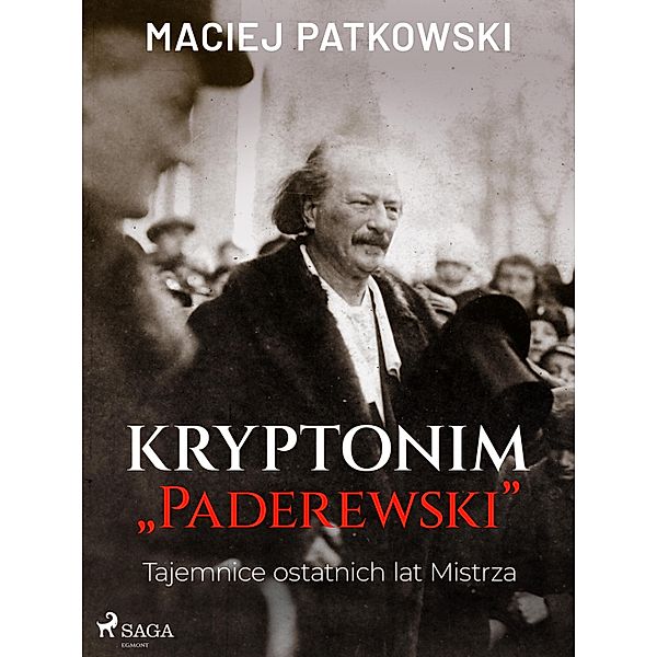 Kryptonim Paderewski. Tajemnice ostatnich lat Mistrza, Maciej Patkowski