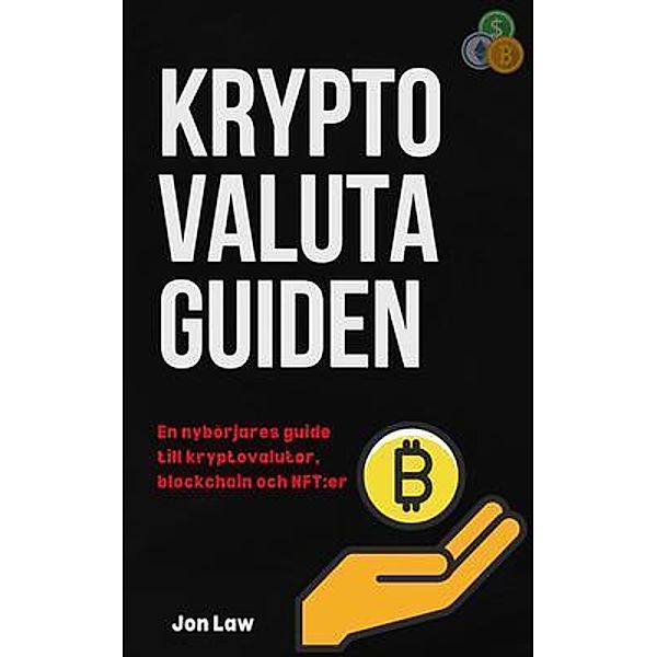 Kryptovalutaguiden: En nybörjares guide till kryptovalutor, blockchain och NFT, Jon Law