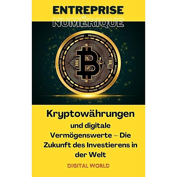 Kryptowährungen und digitale Vermögenswerte: Die Zukunft des Investierens in der Welt / Digitales Geschäft Bd.9
