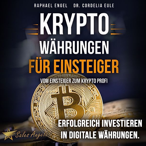 Kryptowährungen – Vom Einsteiger zum Krypto Profi: Erfolgreich investieren in digitale Währungen. Handeln mit Bitcoin, Ethereum, Blockchain, Token & Co. für maximale Gewinnerzielung, Raphael Engel