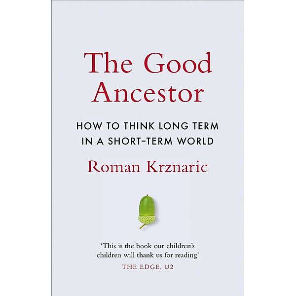 Krznaric, R: Good Ancestor, Roman Krznaric