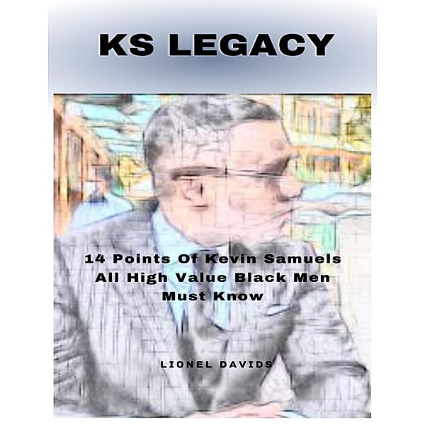 KS Legacy: 14 Points Of Kevin Samuels All High Value Black Men Must Know, Lionel Davids