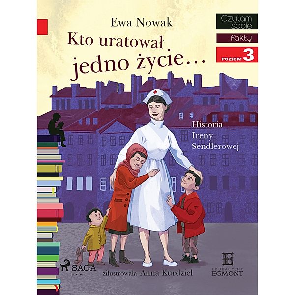 Kto uratowal jedno zycie - Historia Ireny Sendlerowej / I am reading - Czytam sobie, Ewa Nowak