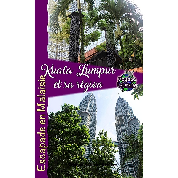 Kuala Lumpur et sa Région (Voyage Experience) / Voyage Experience, Cristina Rebiere