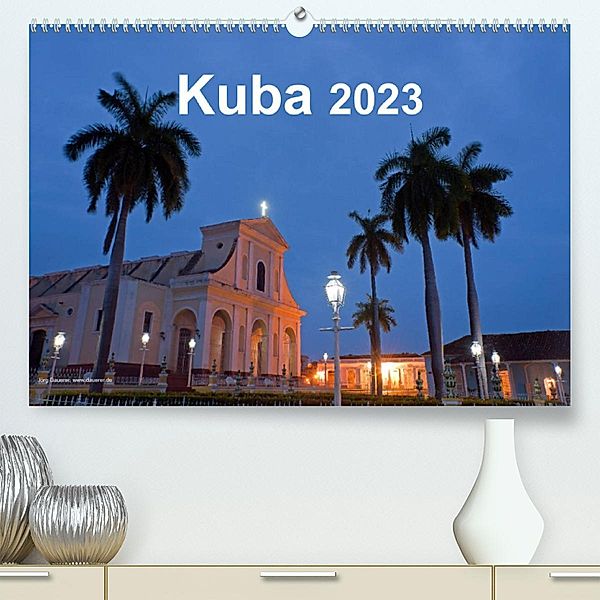 Kuba 2023 (Premium, hochwertiger DIN A2 Wandkalender 2023, Kunstdruck in Hochglanz), Jörg Dauerer