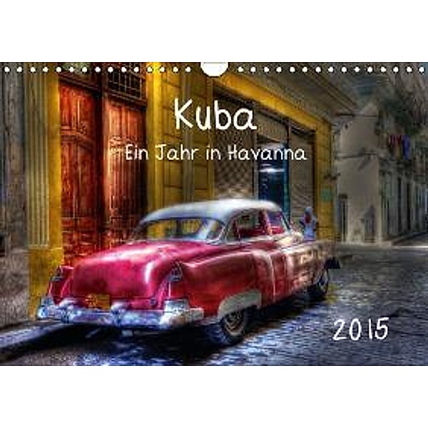 Kuba - Ein Jahr in Havanna (Wandkalender 2015 DIN A4 quer), Karin Sturzenegger