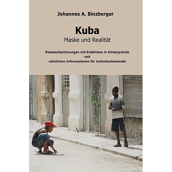 Kuba - Maske und Realität -, Johannes A. Binzberger