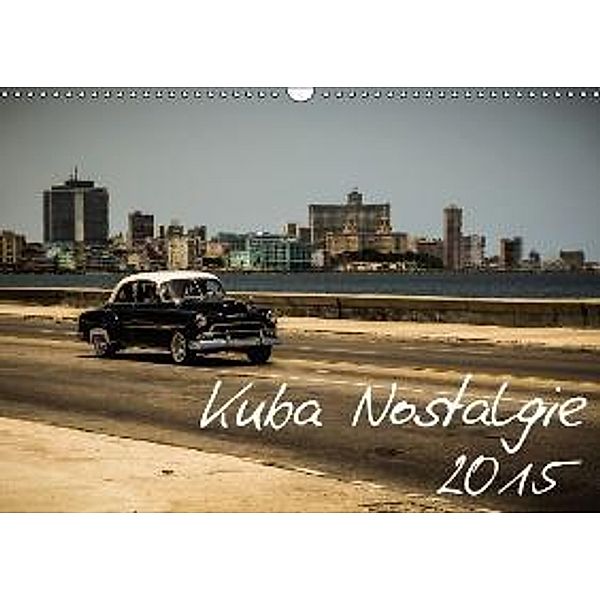 Kuba Nostalgie 2015 (Wandkalender 2015 DIN A3 quer), Carsten Krüger