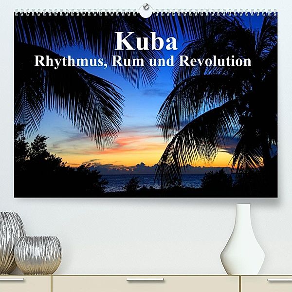 Kuba - Rhythmus, Rum und Revolution (Premium, hochwertiger DIN A2 Wandkalender 2023, Kunstdruck in Hochglanz), Dr. Werner Altner
