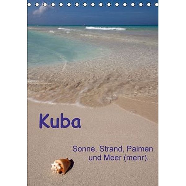 Kuba - Sonne, Strand, Palmen und Meer (mehr) ... (Tischkalender 2016 DIN A5 hoch), Frauke Scholz