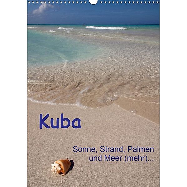 Kuba - Sonne, Strand, Palmen und Meer (mehr) ... (Wandkalender 2021 DIN A3 hoch), Frauke Scholz