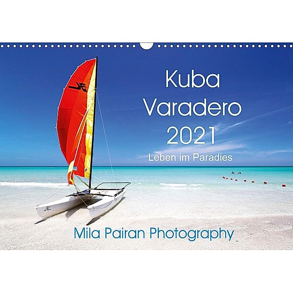 Kuba Varadero 2021 Leben im Paradies (Wandkalender 2021 DIN A3 quer), Mila Pairan