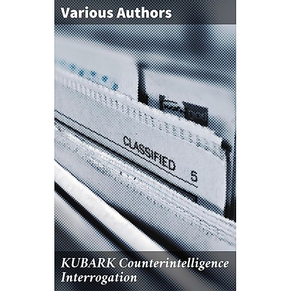 KUBARK Counterintelligence Interrogation, Various Authors