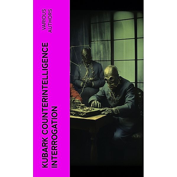KUBARK Counterintelligence Interrogation, Various Authors