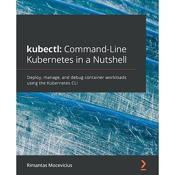 kubectl: Command-Line Kubernetes in a Nutshell, Mocevicius Rimantas Mocevicius