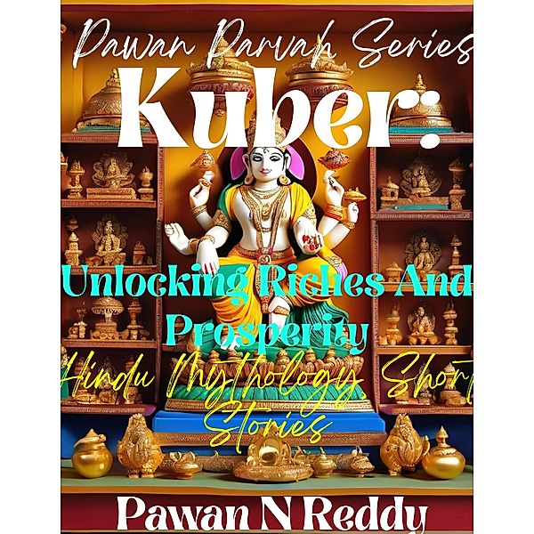 Kuber: Unlocking Riches and Prosperity (Pawan Parvah Series) / Pawan Parvah Series, Pawan N Reddy