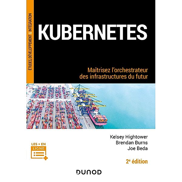 Kubernetes - 2e éd. / InfoPro, Kelsey Hightower, Brendan Burns, Joe Beda