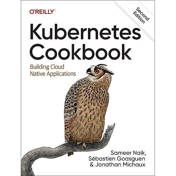 Kubernetes Cookbook, Sameer Naik, Sébastien Goasguen