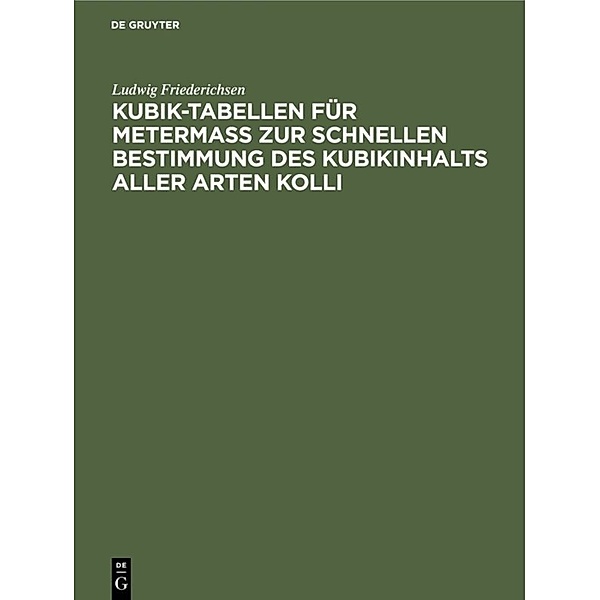 Kubik-Tabellen für Metermass zur schnellen Bestimmung des Kubikinhalts aller Arten Kolli, Ludwig Friederichsen