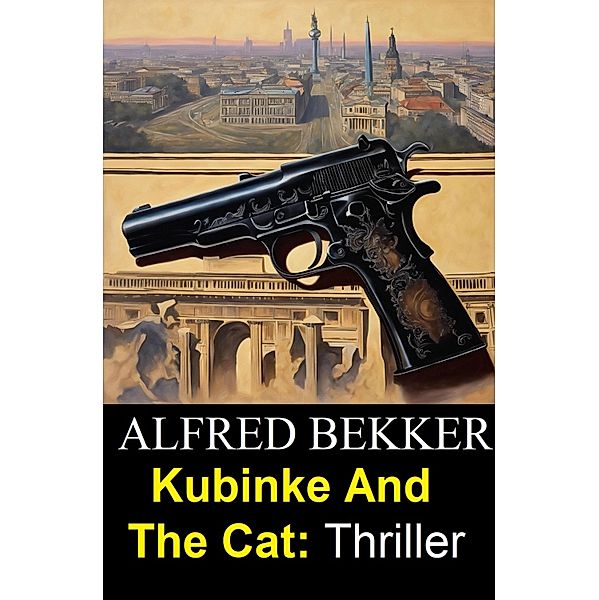 Kubinke And The Cat: Thriller, Alfred Bekker