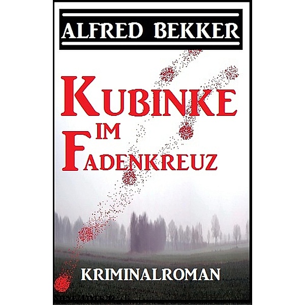 Kubinke im Fadenkreuz, Alfred Bekker