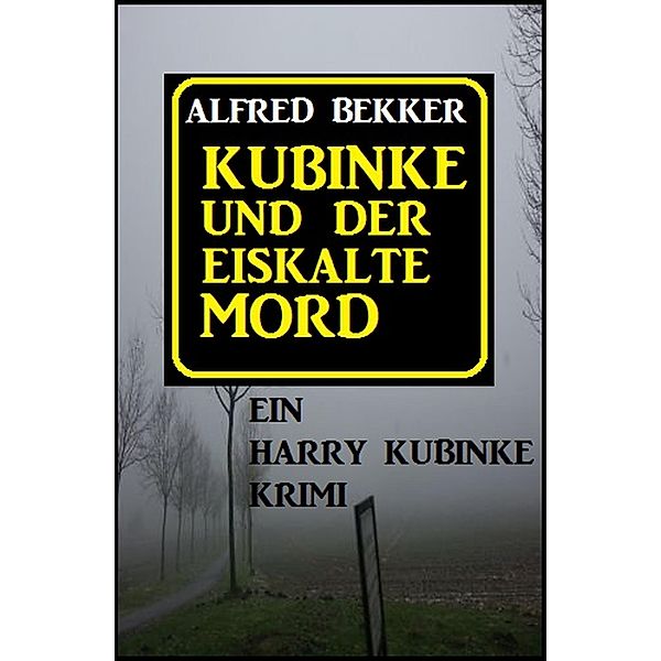 Kubinke und der eiskalte Mord, Alfred Bekker