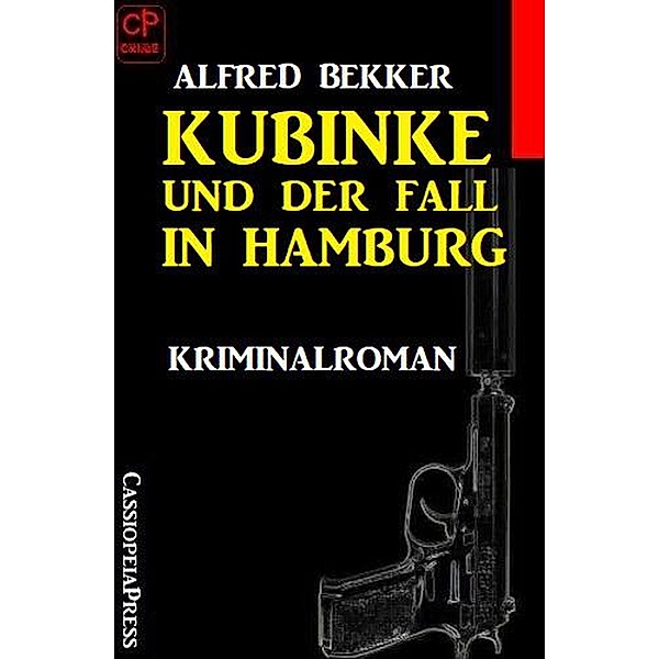 Kubinke und der Fall in Hamburg: Kriminalroman, Alfred Bekker