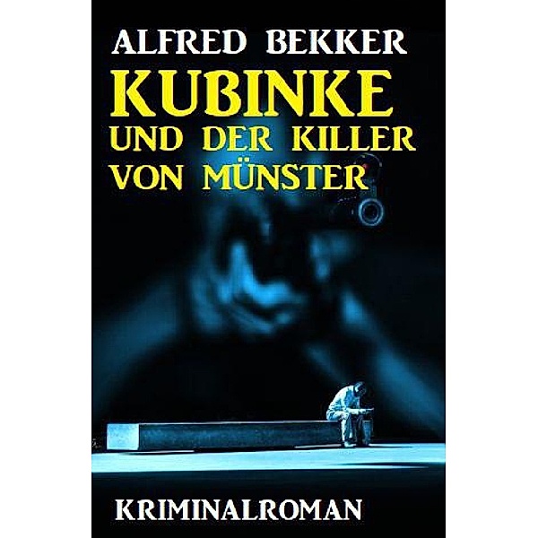 Kubinke und der Killer von Münster: Kriminalroman, Alfred Bekker