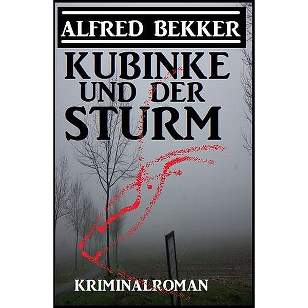 Kubinke und der Sturm: Kriminalroman, Alfred Bekker