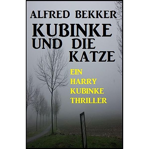 Kubinke und die Katze: Ein Harry Kubinke Thriller, Alfred Bekker