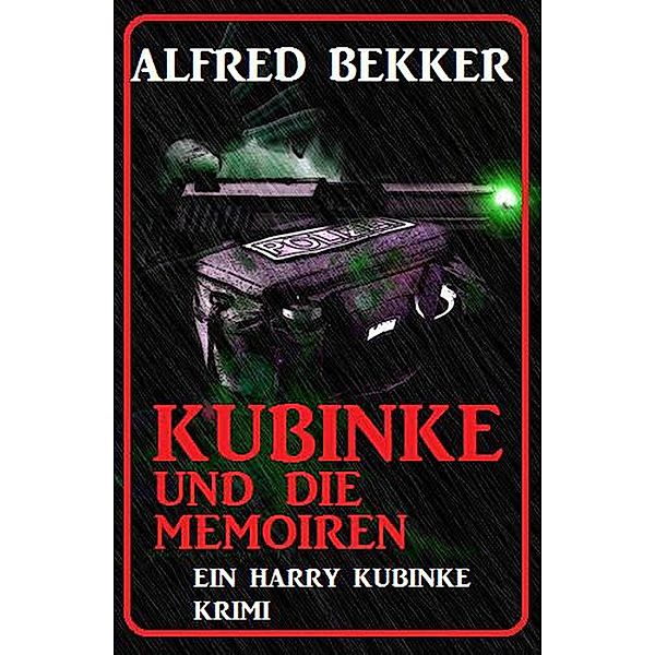 Kubinke und die Memoiren: Krimi, Alfred Bekker