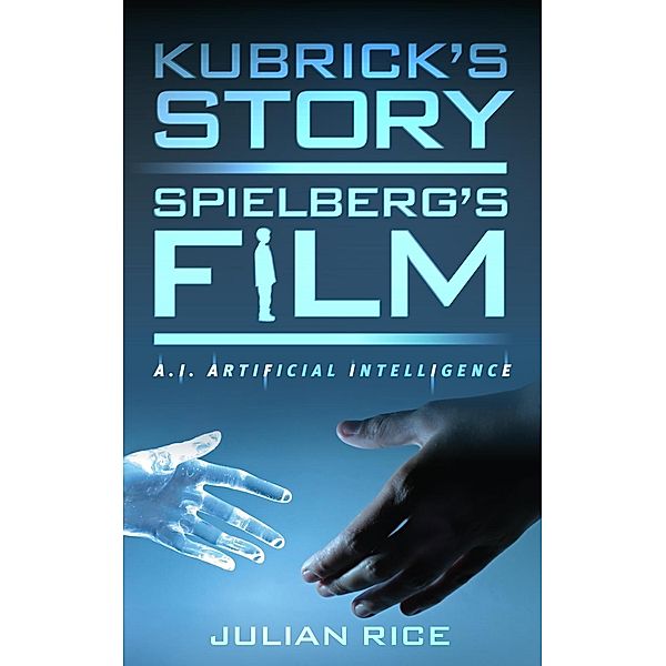 Kubrick's Story, Spielberg's Film, Julian Rice