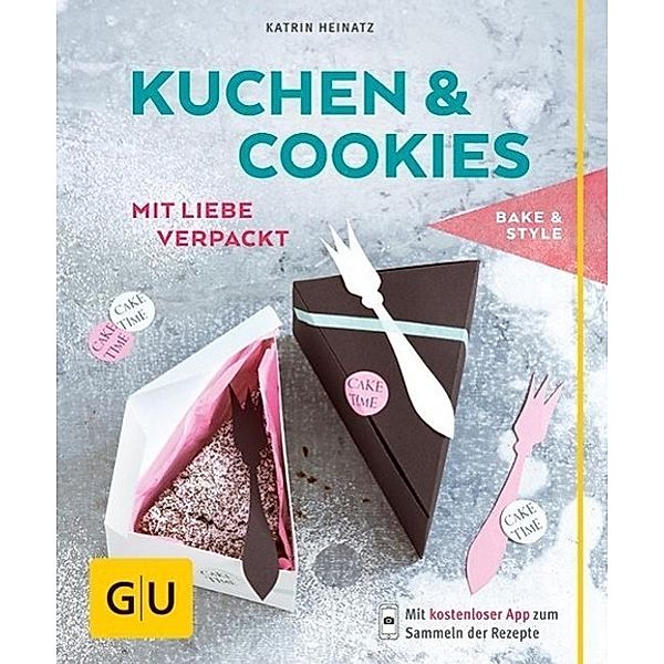 Kuchen & Cookies mit Liebe verpackt, Katrin Heinatz