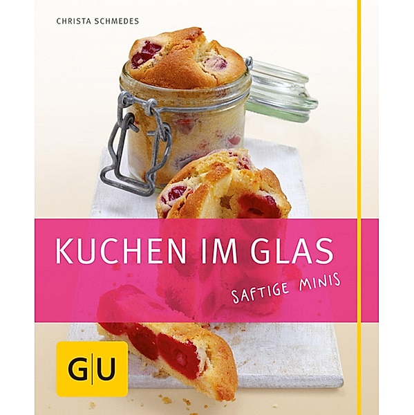 Kuchen im Glas / GU Kochen & Verwöhnen Just Cooking, Christa Schmedes