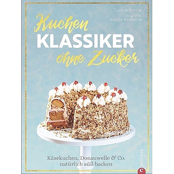 Kuchenklassiker - ohne Zucker, Susann Kreihe