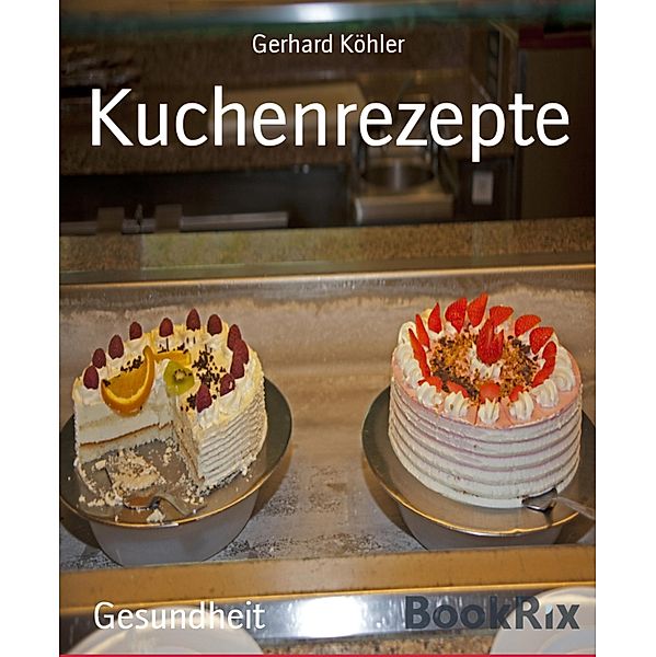 Kuchenrezepte, Gerhard Köhler