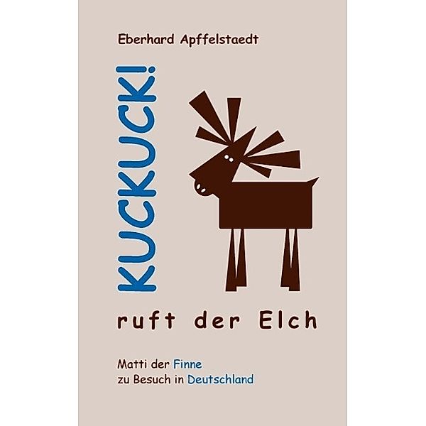 Kuckuck! ruft der Elch, Eberhard Apffelstaedt