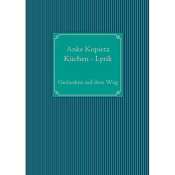 Küchen - Lyrik, Anke Kopietz