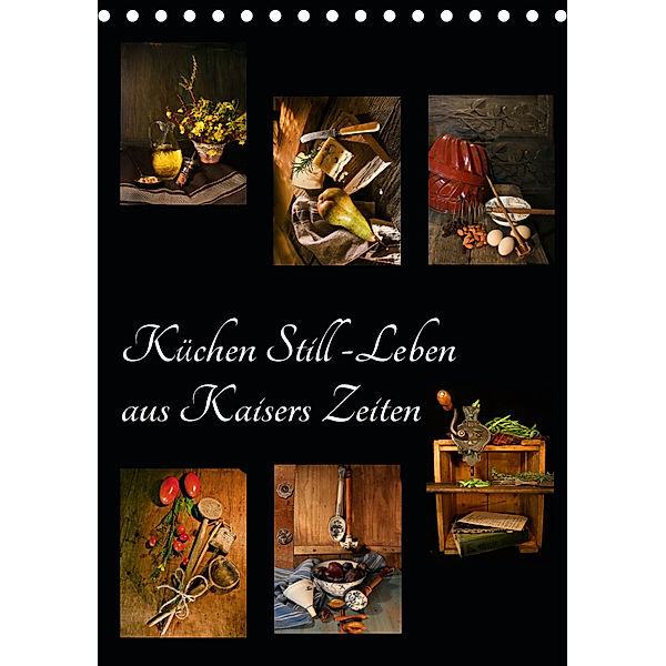 Küchen Still-Leben aus Kaisers Zeiten (Tischkalender 2019 DIN A5 hoch), Eva Ola Feix