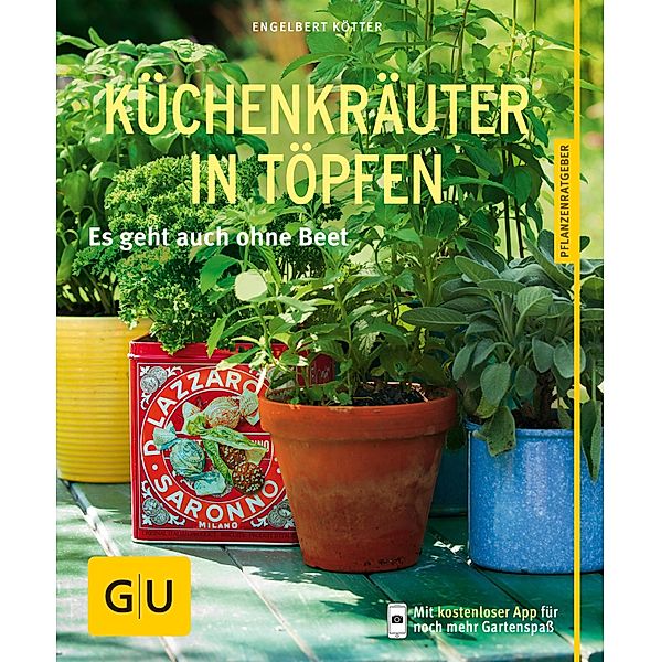 Küchenkräuter in Töpfen / GU Haus & Garten Pflanzenratgeber, Engelbert Kötter