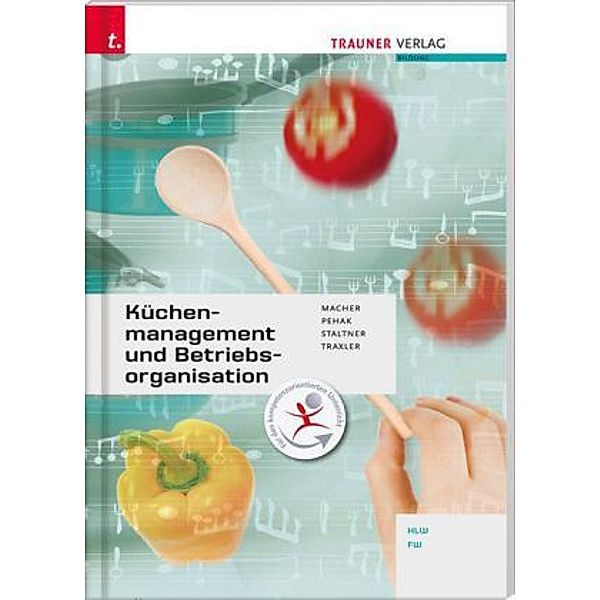 Küchenmanagement und Betriebsorganisation, Roswitha Macher, Andrea Staltner, Sylvia Pehak, Elfriede Derflinger-Traxler