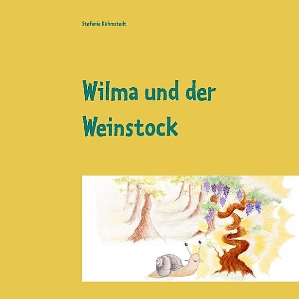 Kühmstedt, S: Wilma und der Weinstock, Stefanie Kühmstedt